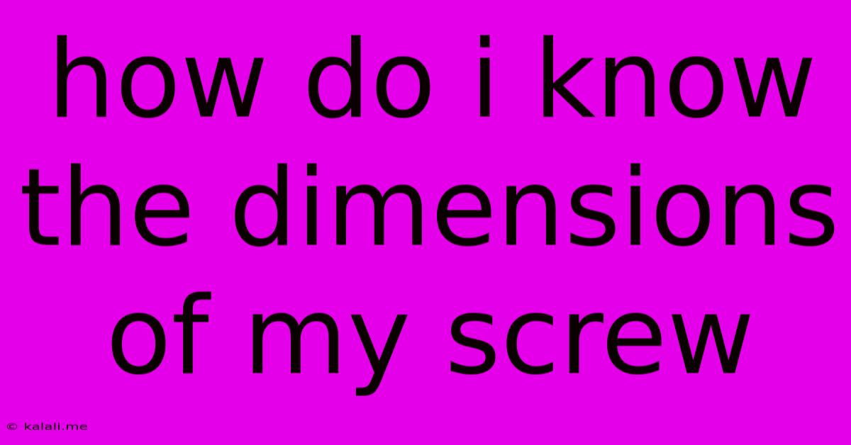 How Do I Know The Dimensions Of My Screw