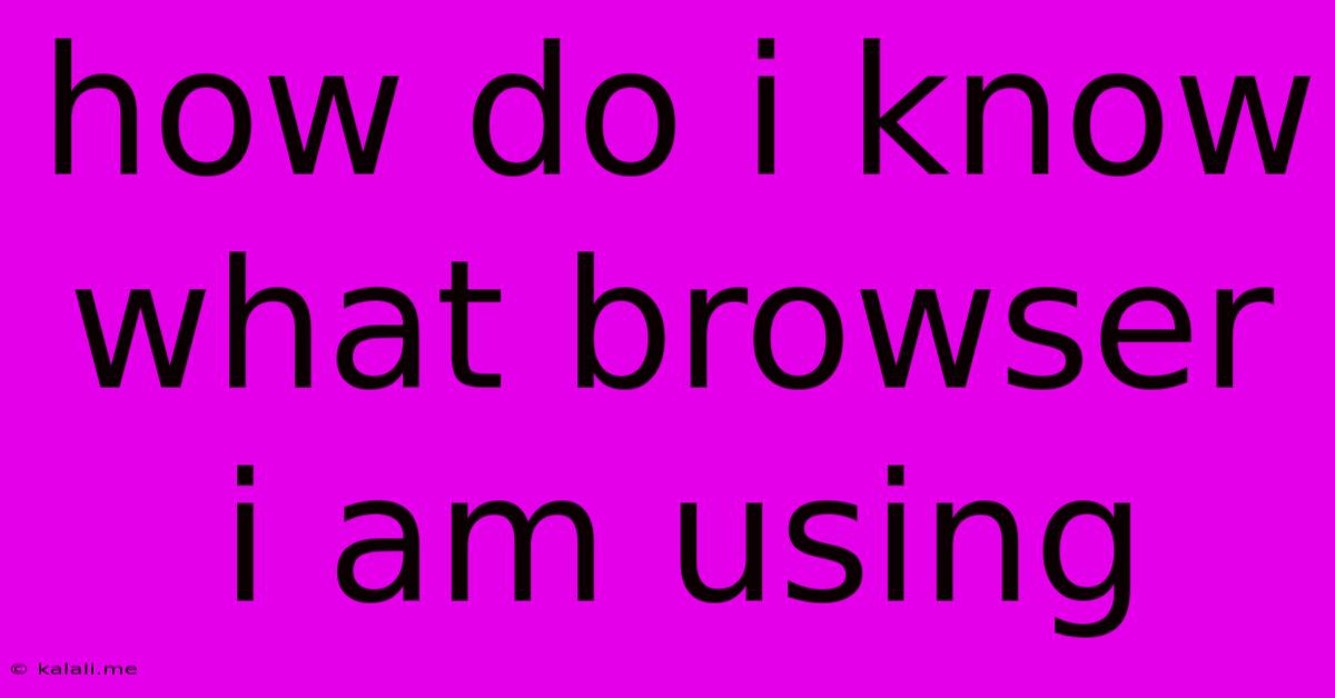 How Do I Know What Browser I Am Using