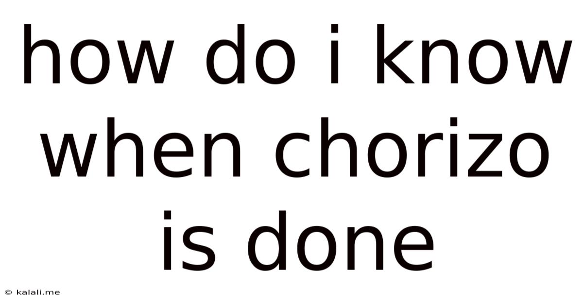 How Do I Know When Chorizo Is Done