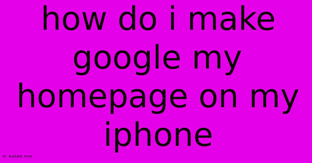 How Do I Make Google My Homepage On My Iphone