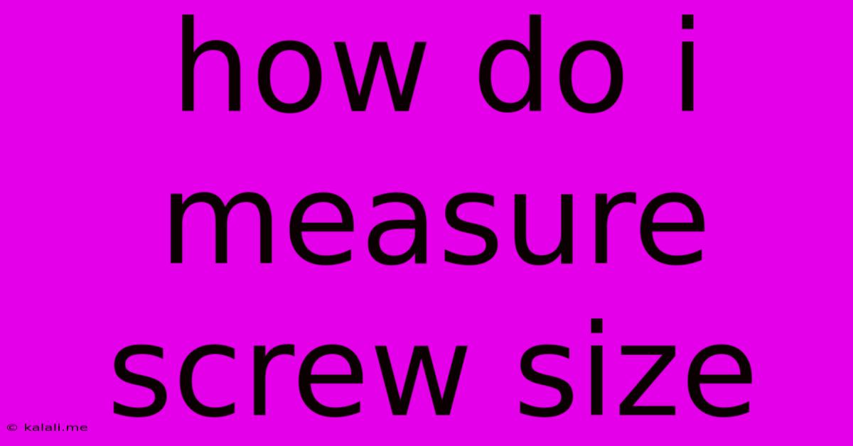 How Do I Measure Screw Size