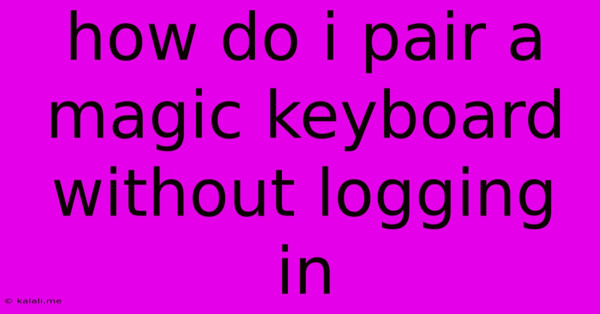 How Do I Pair A Magic Keyboard Without Logging In