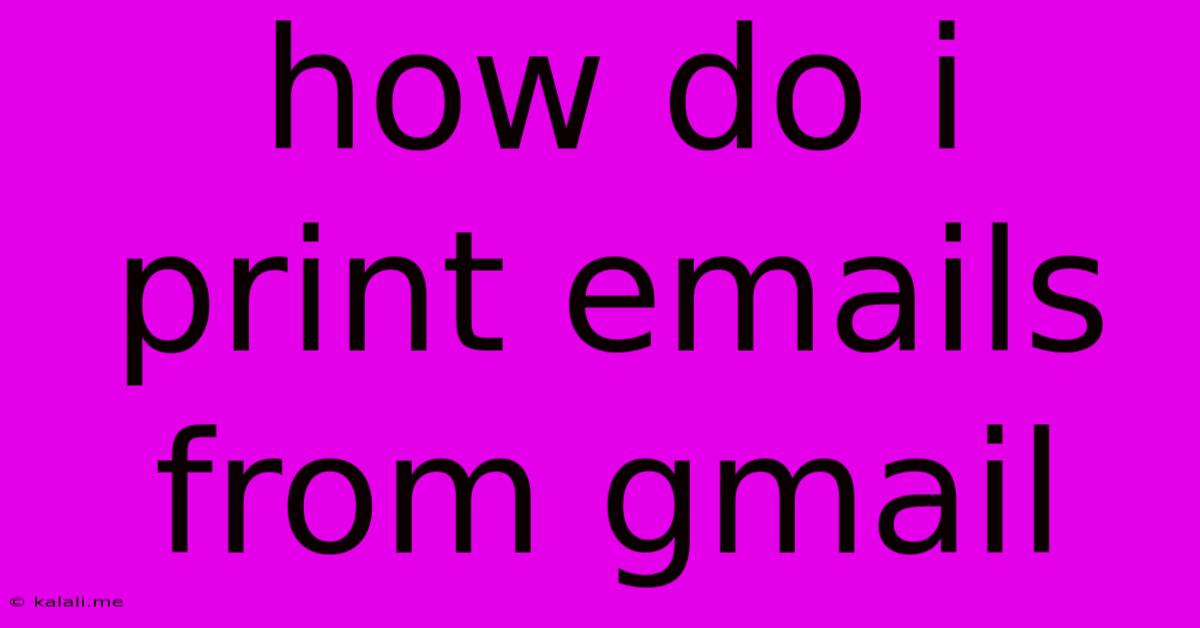 How Do I Print Emails From Gmail