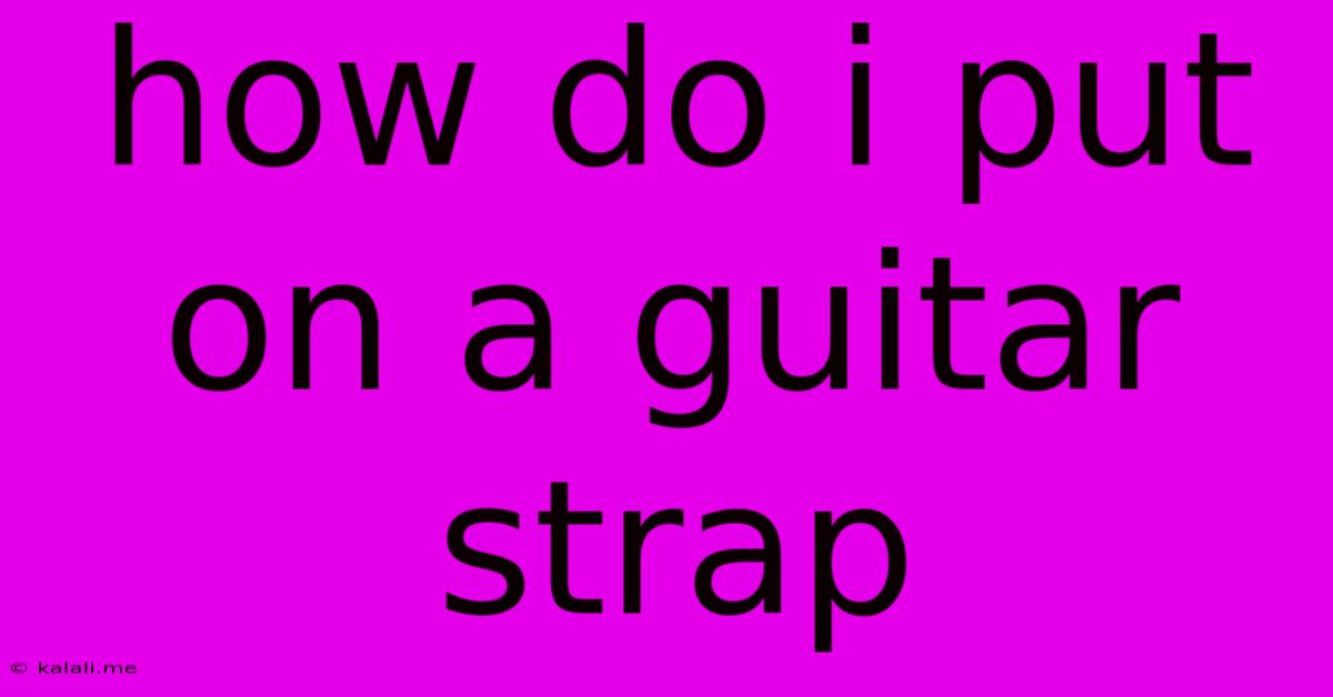 How Do I Put On A Guitar Strap