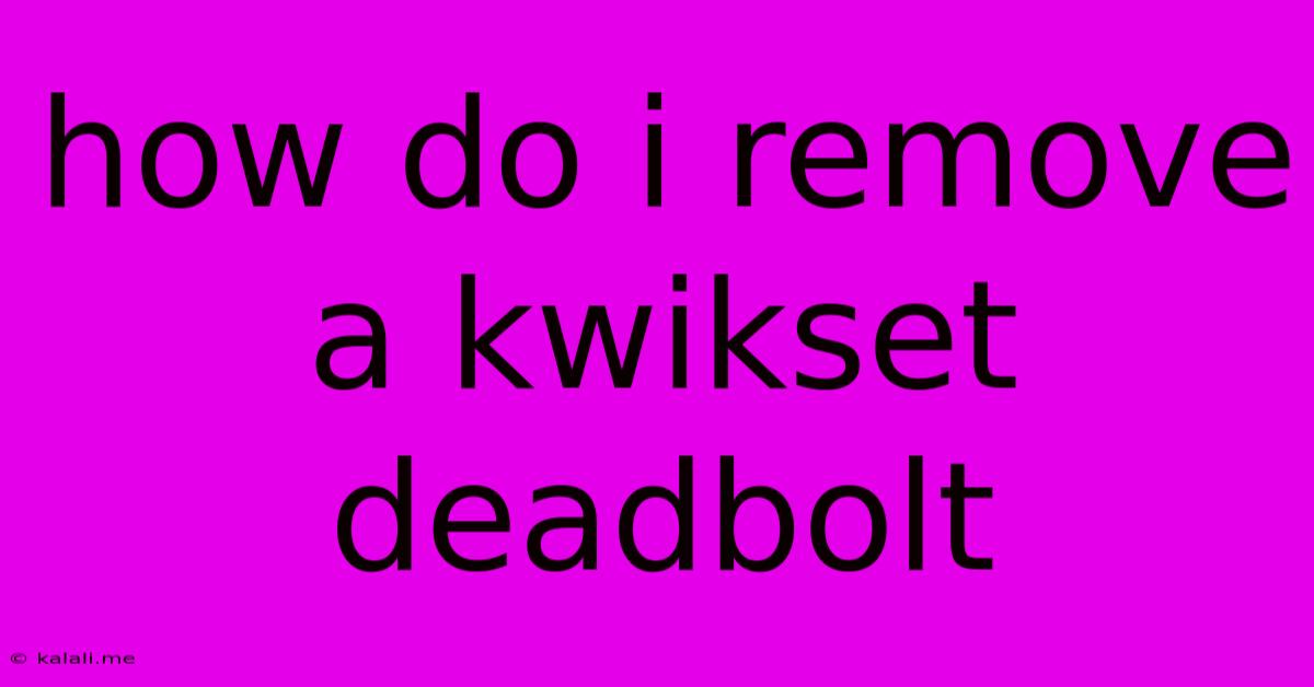 How Do I Remove A Kwikset Deadbolt