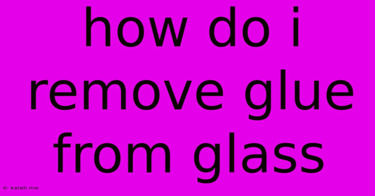 How Do I Remove Glue From Glass