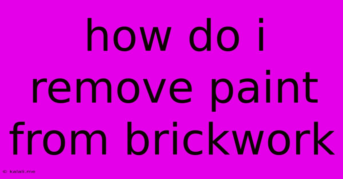 How Do I Remove Paint From Brickwork
