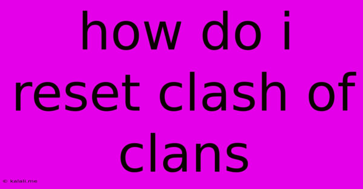 How Do I Reset Clash Of Clans