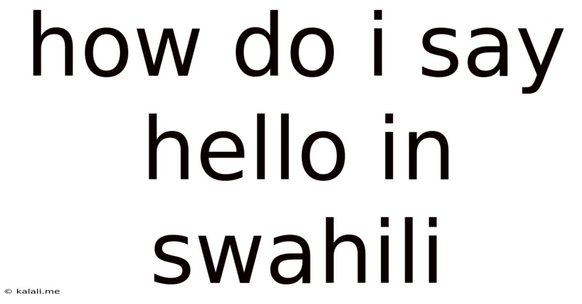 How Do I Say Hello In Swahili