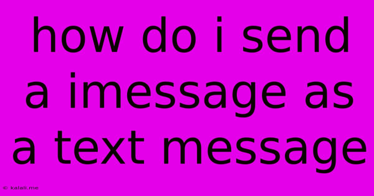 How Do I Send A Imessage As A Text Message