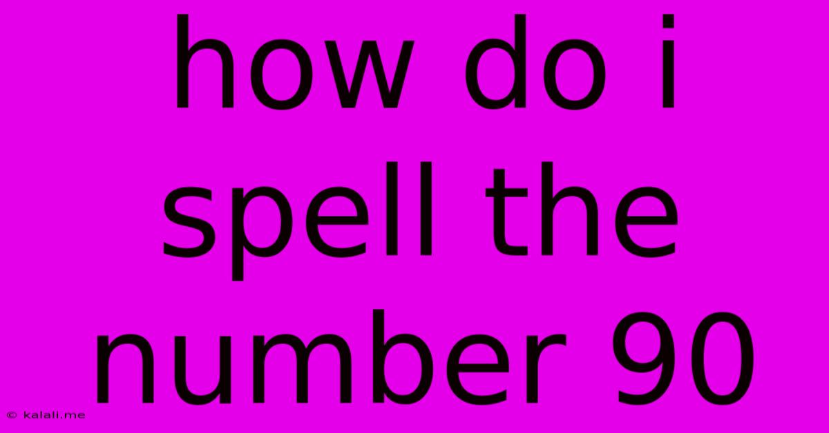 How Do I Spell The Number 90