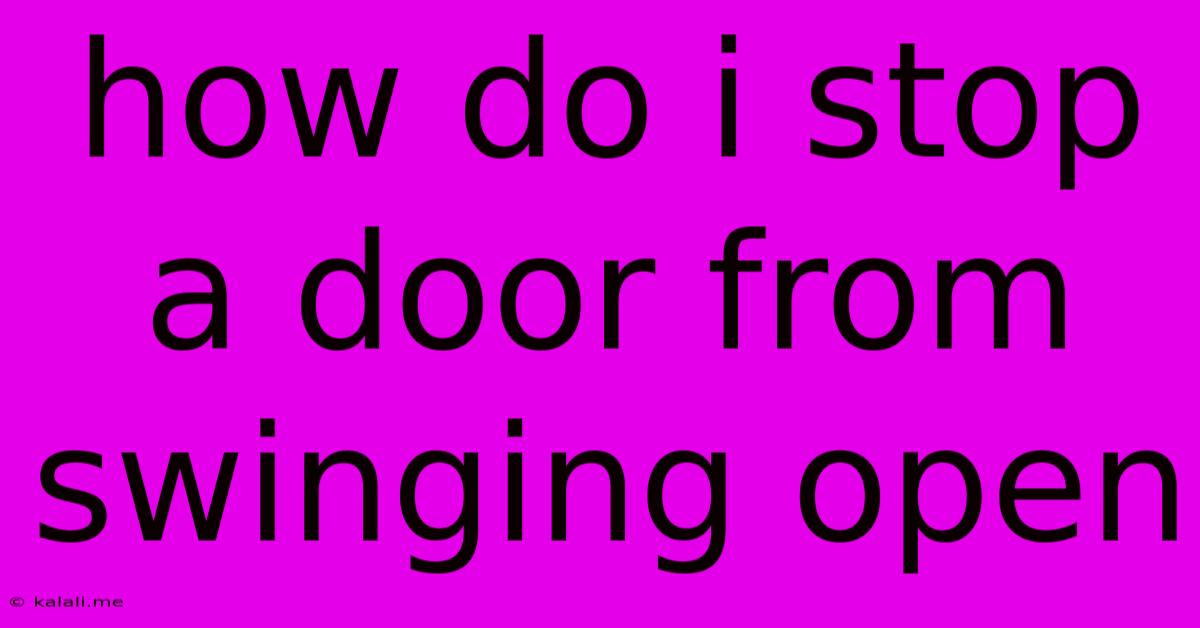 How Do I Stop A Door From Swinging Open