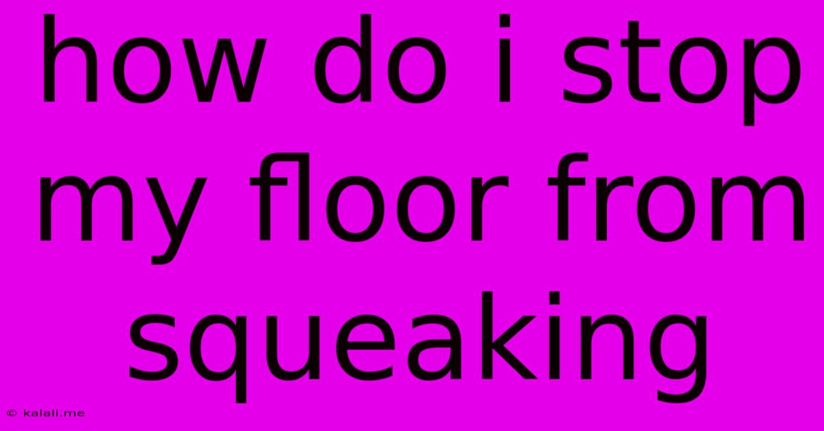 How Do I Stop My Floor From Squeaking