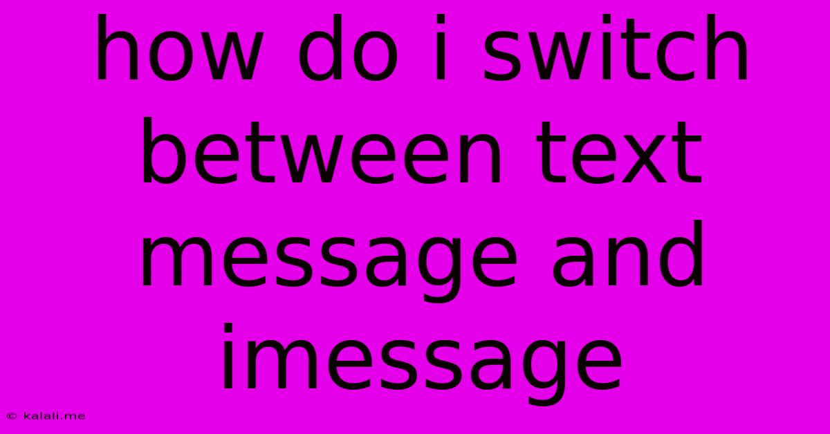 How Do I Switch Between Text Message And Imessage