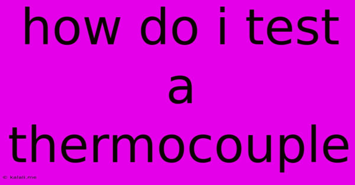 How Do I Test A Thermocouple