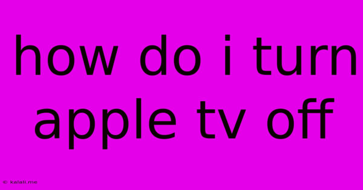 How Do I Turn Apple Tv Off