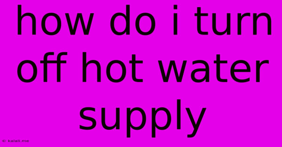 How Do I Turn Off Hot Water Supply