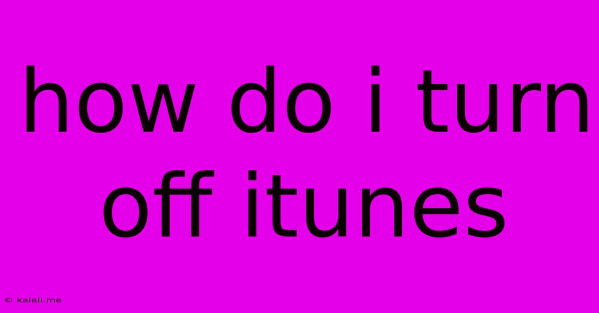 How Do I Turn Off Itunes