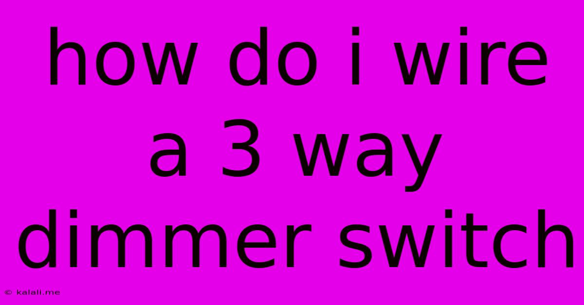 How Do I Wire A 3 Way Dimmer Switch