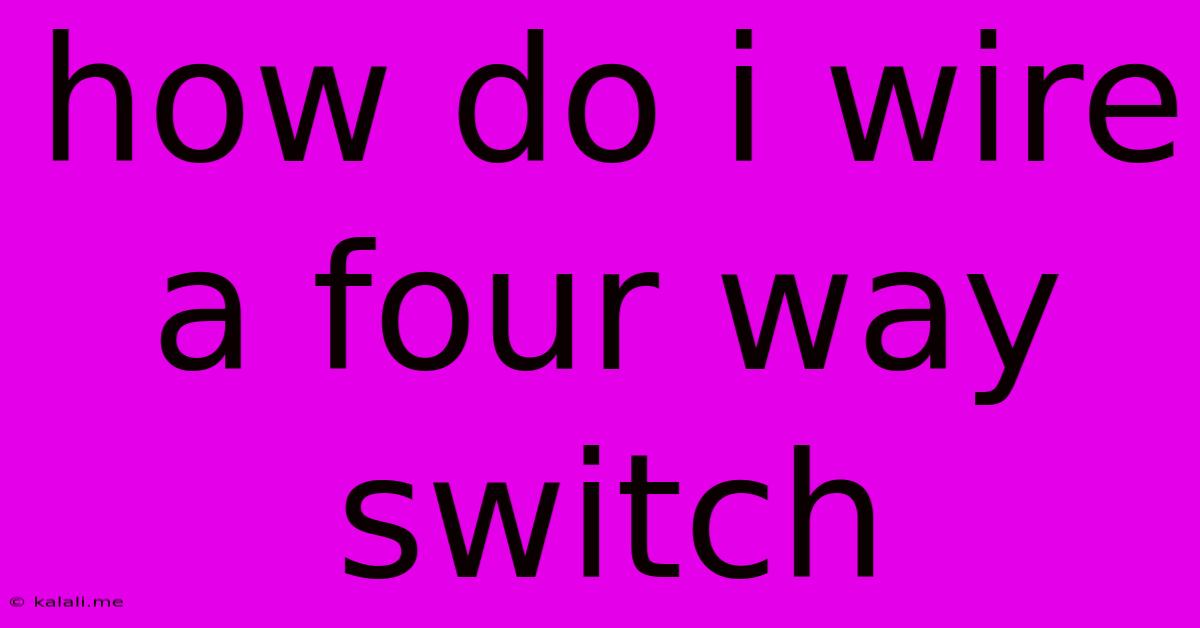 How Do I Wire A Four Way Switch
