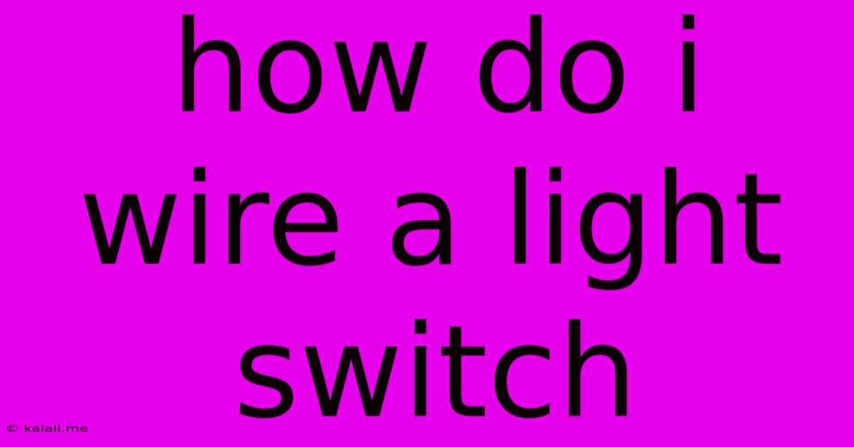 How Do I Wire A Light Switch