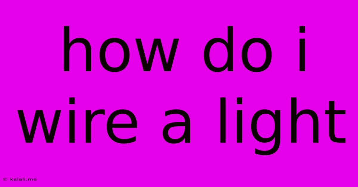 How Do I Wire A Light