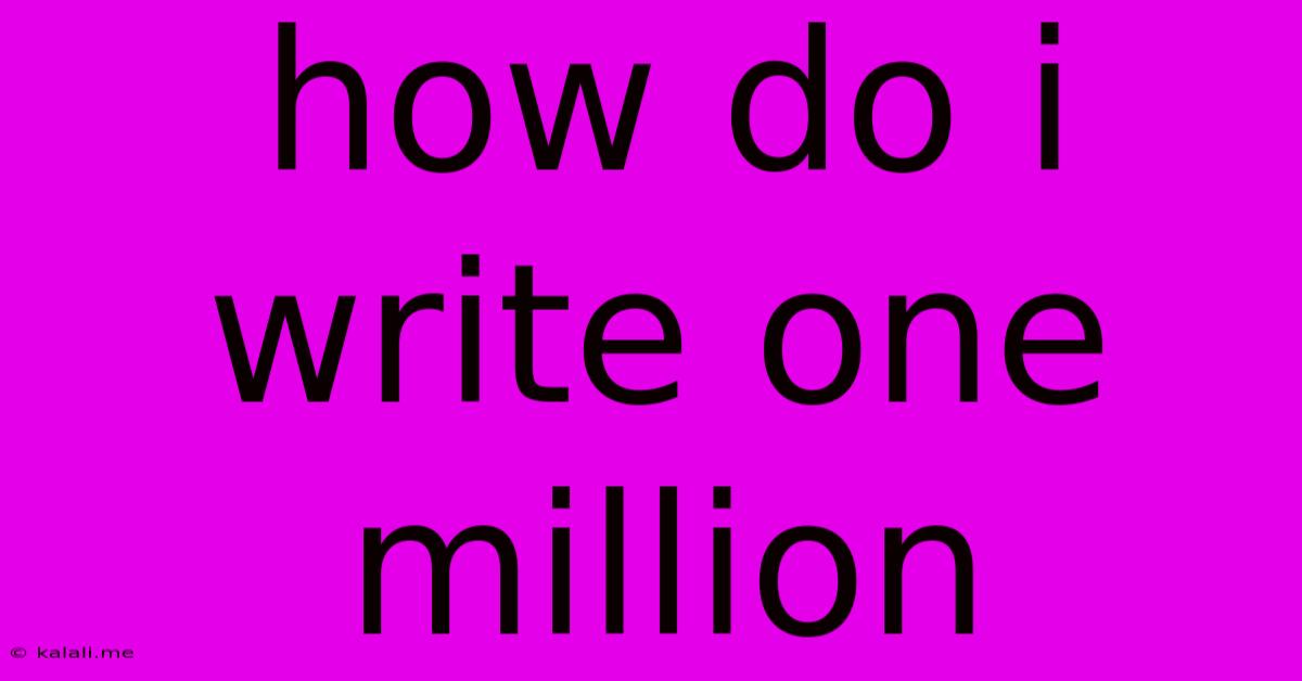 How Do I Write One Million