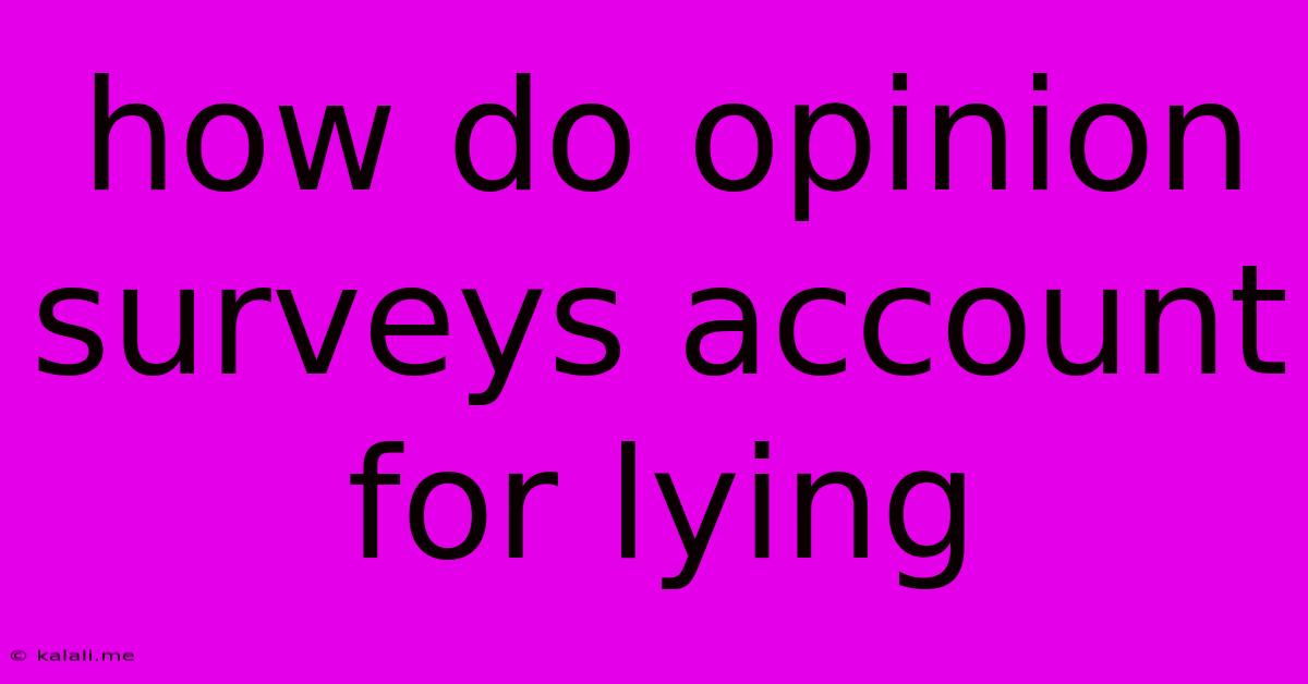 How Do Opinion Surveys Account For Lying