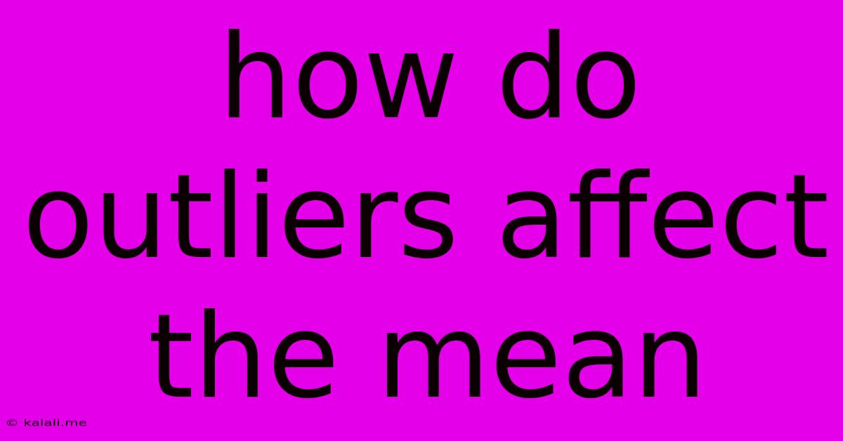 How Do Outliers Affect The Mean
