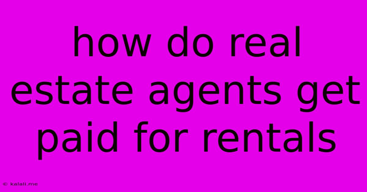 How Do Real Estate Agents Get Paid For Rentals