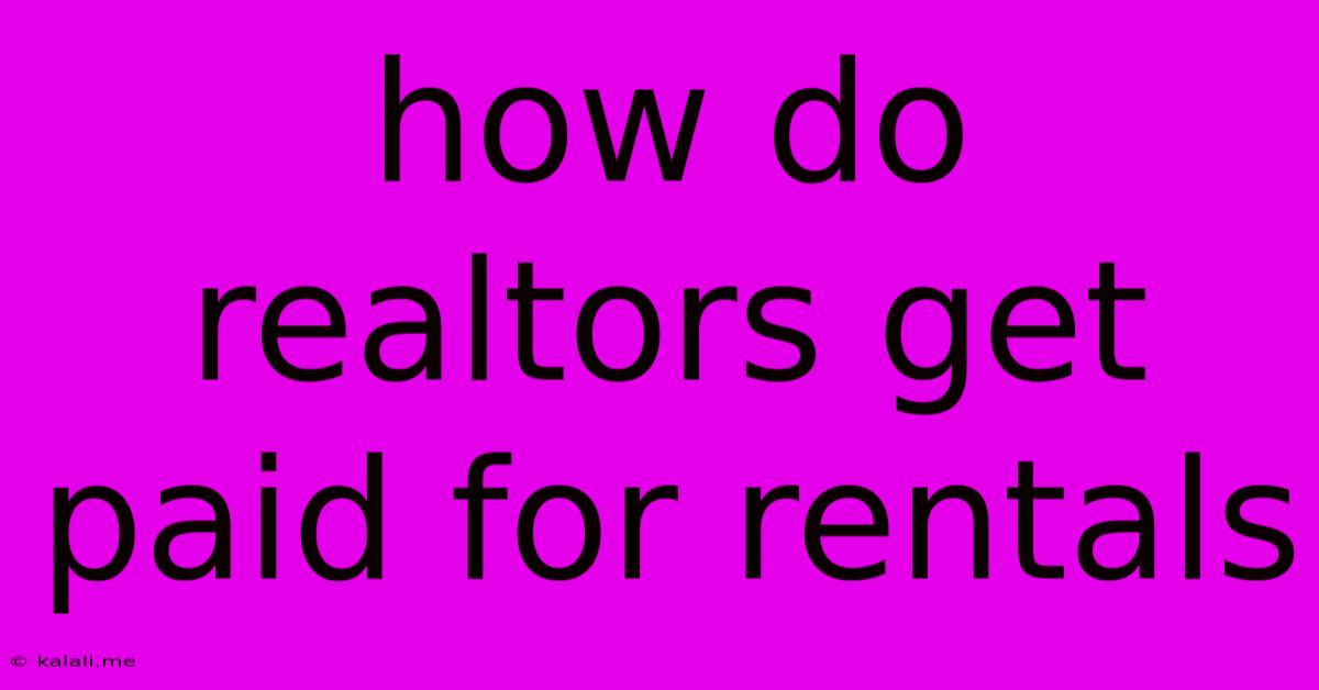 How Do Realtors Get Paid For Rentals