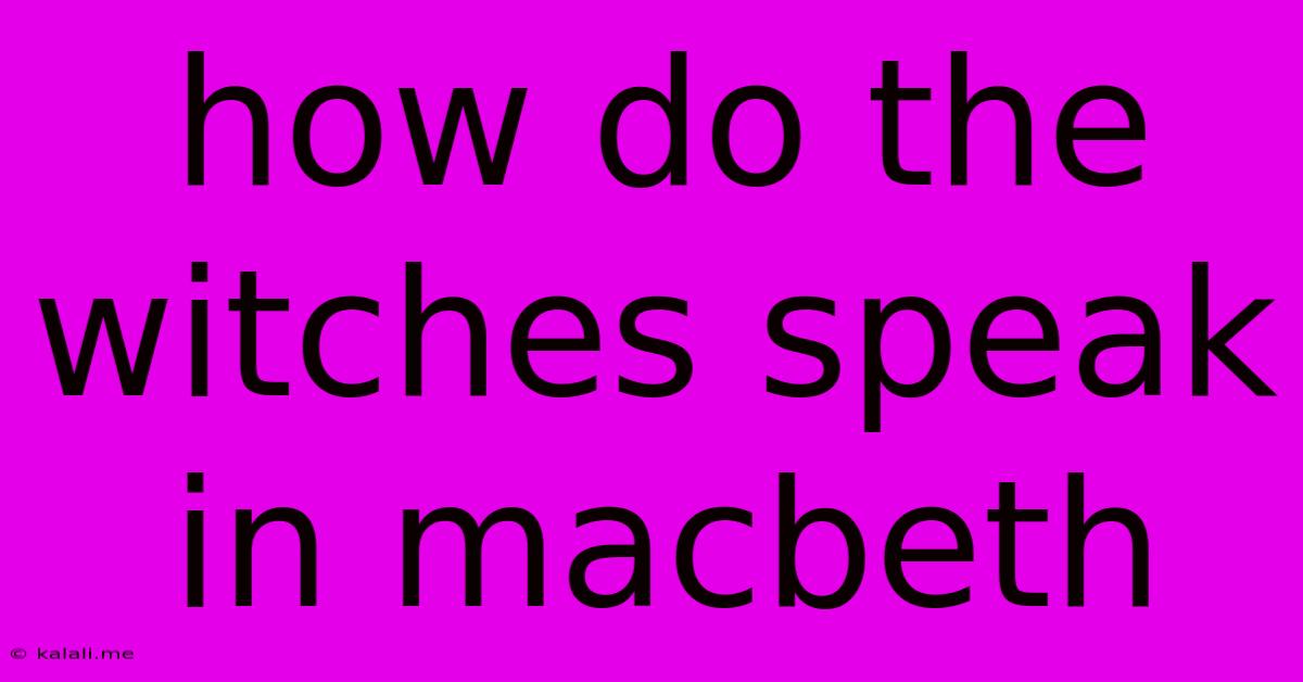 How Do The Witches Speak In Macbeth