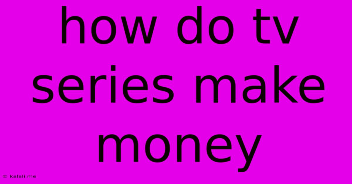 How Do Tv Series Make Money