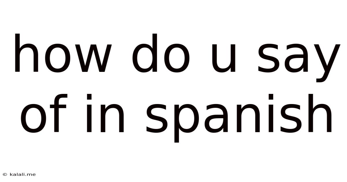 How Do U Say Of In Spanish