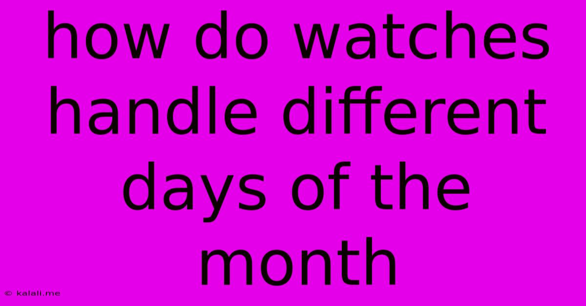 How Do Watches Handle Different Days Of The Month