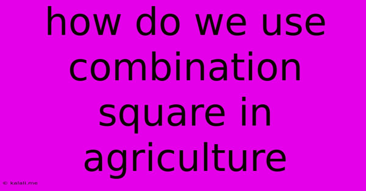 How Do We Use Combination Square In Agriculture