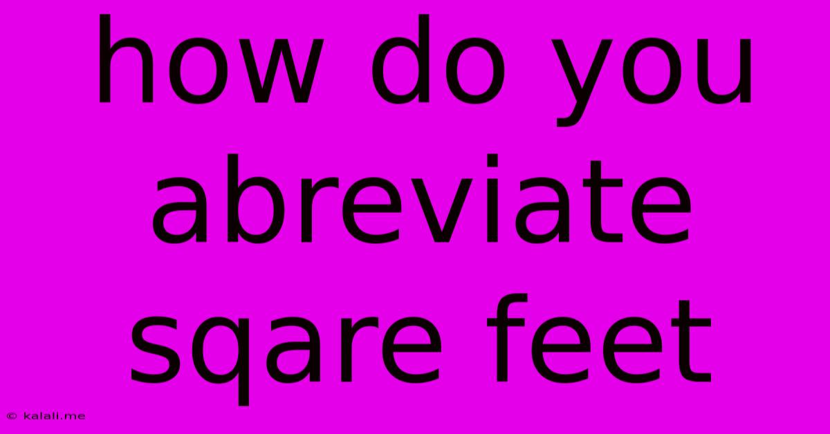 How Do You Abreviate Sqare Feet