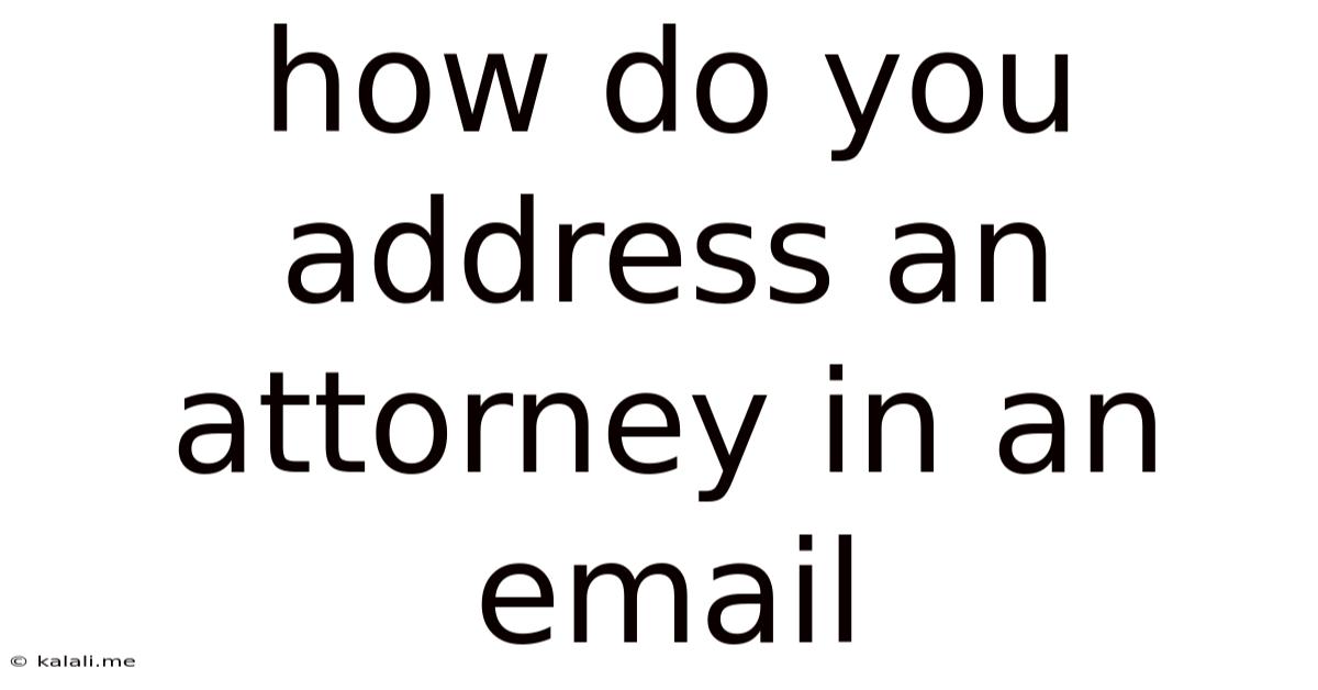 How Do You Address An Attorney In An Email