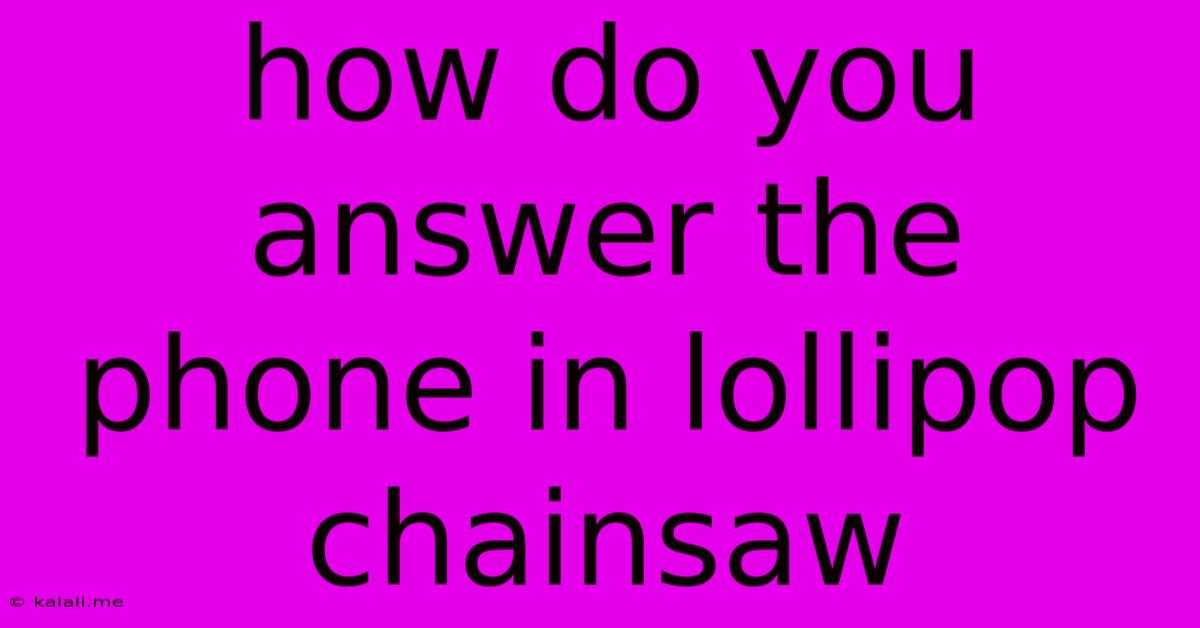 How Do You Answer The Phone In Lollipop Chainsaw