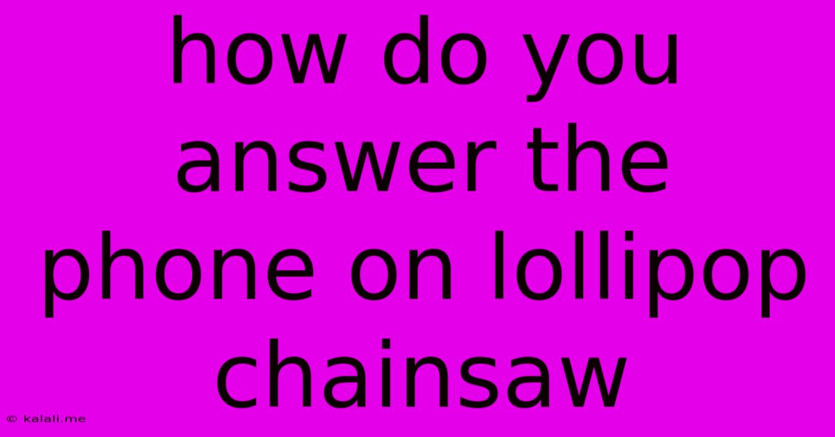 How Do You Answer The Phone On Lollipop Chainsaw
