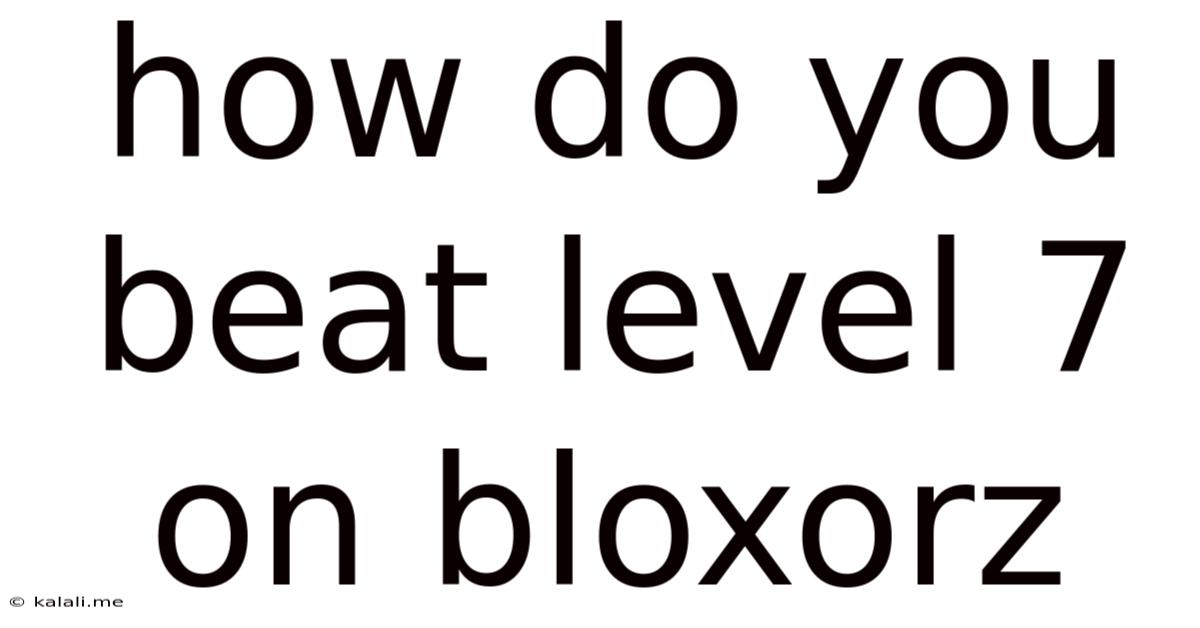 How Do You Beat Level 7 On Bloxorz