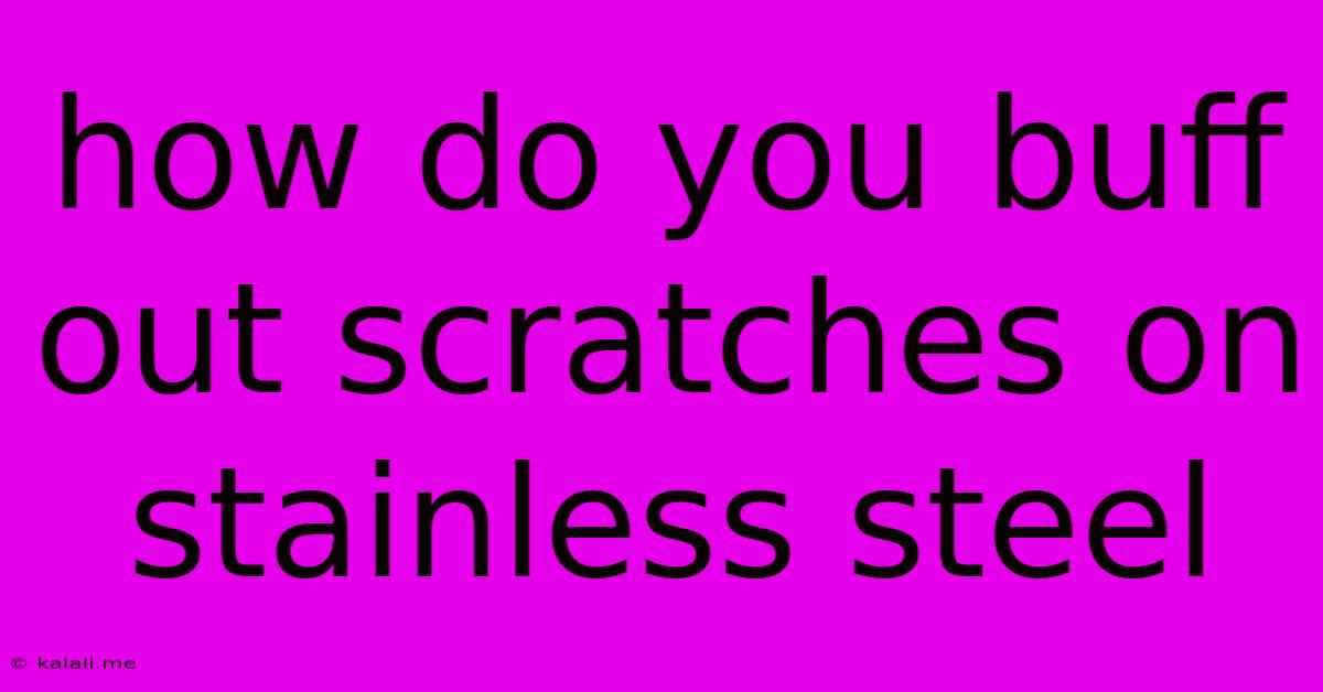 How Do You Buff Out Scratches On Stainless Steel
