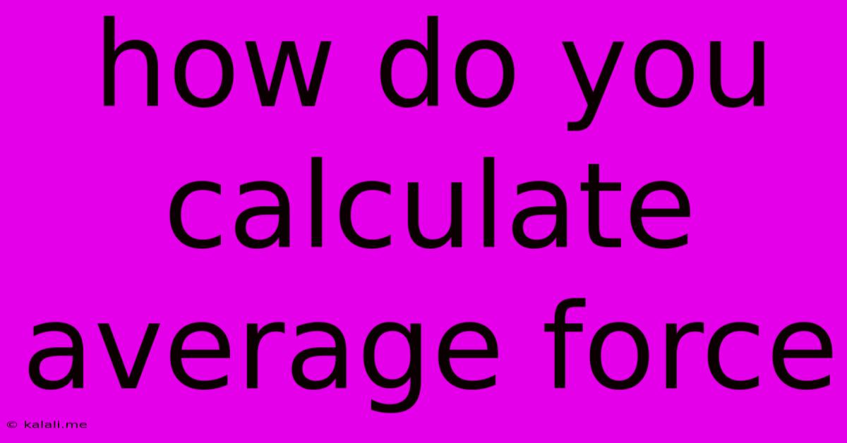 How Do You Calculate Average Force