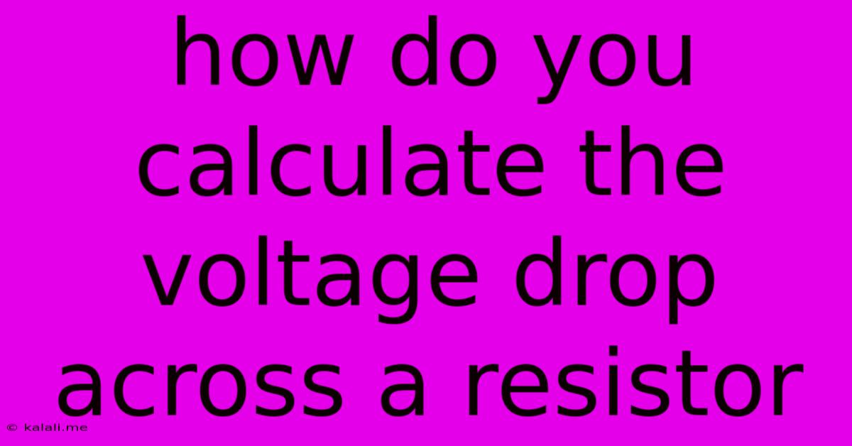 How Do You Calculate The Voltage Drop Across A Resistor