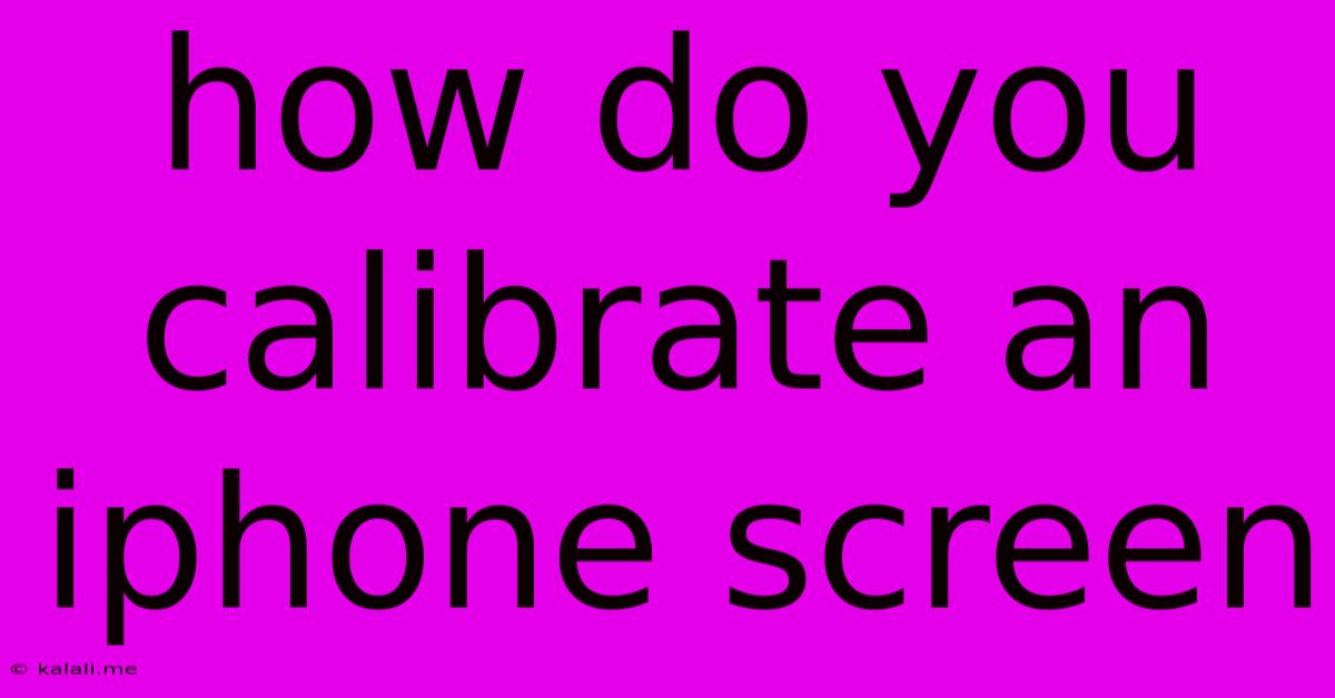 How Do You Calibrate An Iphone Screen