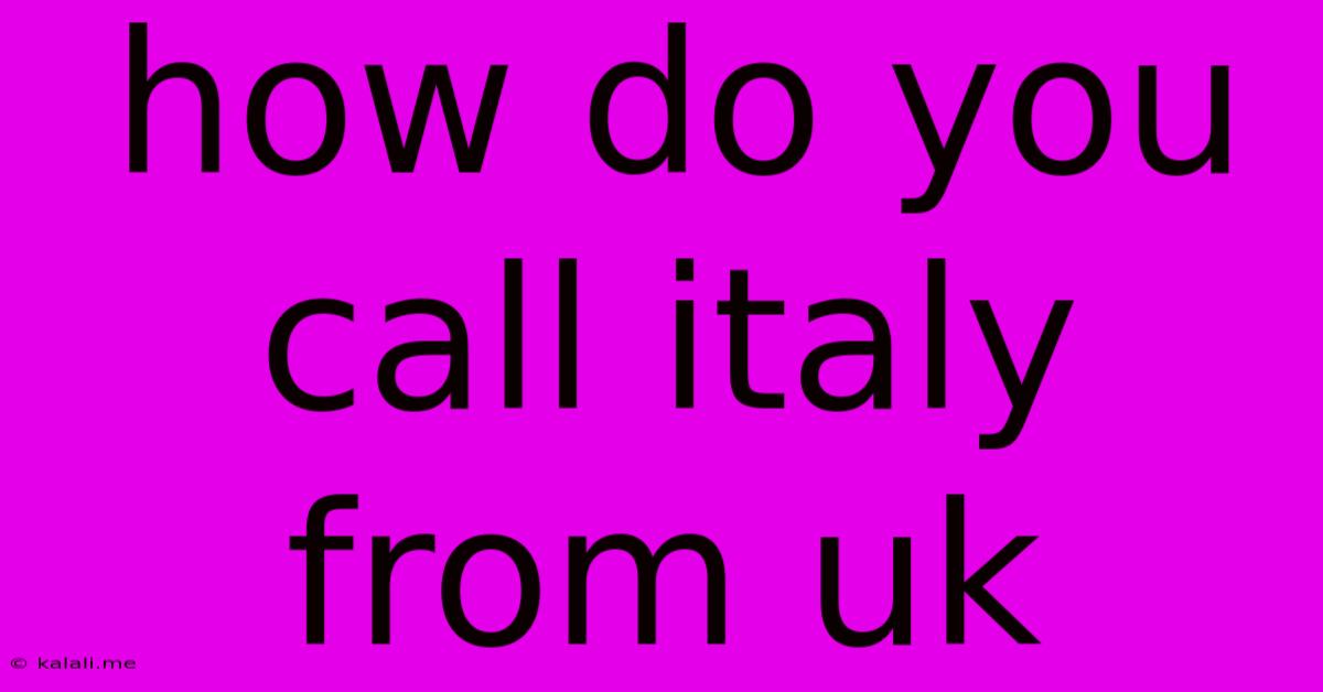 How Do You Call Italy From Uk