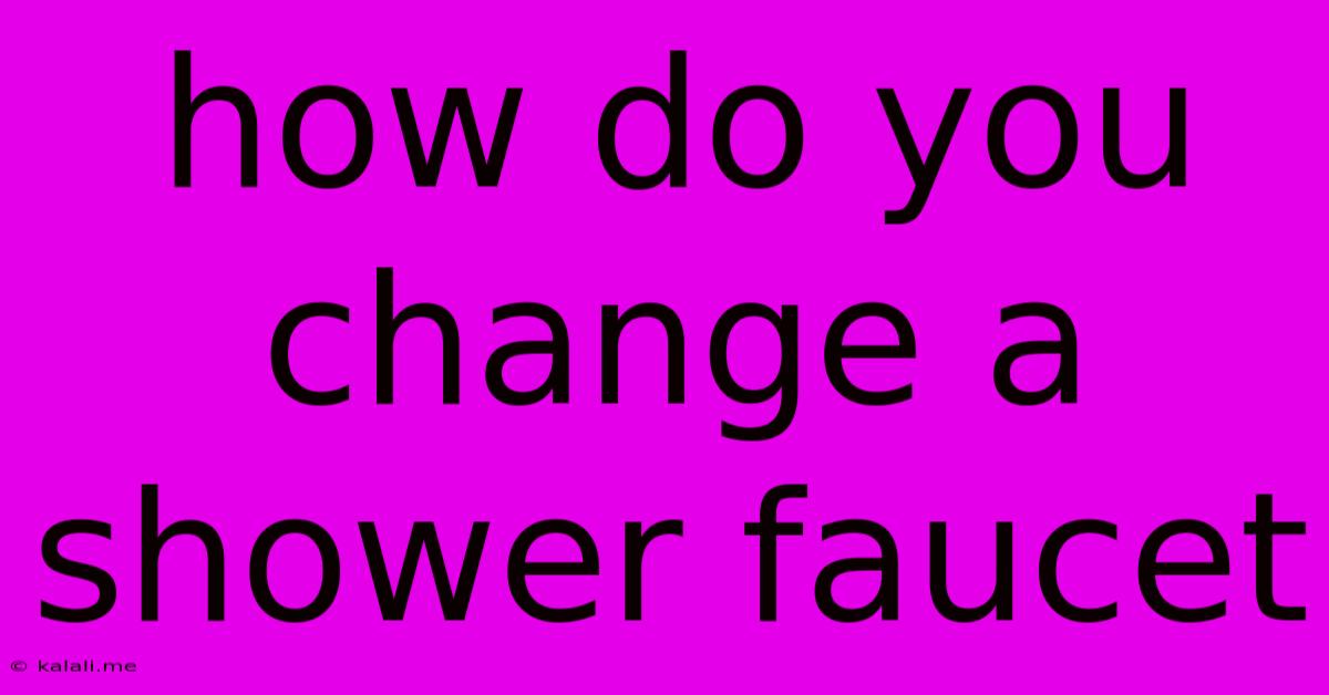 How Do You Change A Shower Faucet