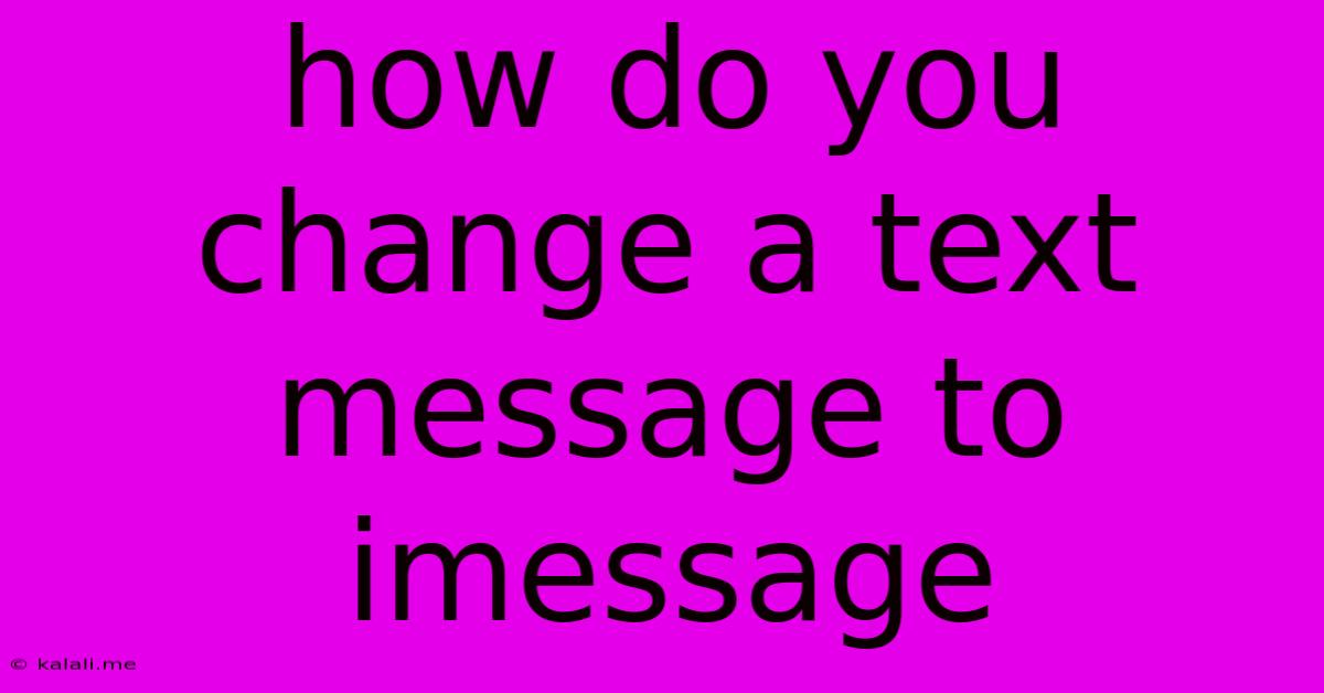 How Do You Change A Text Message To Imessage