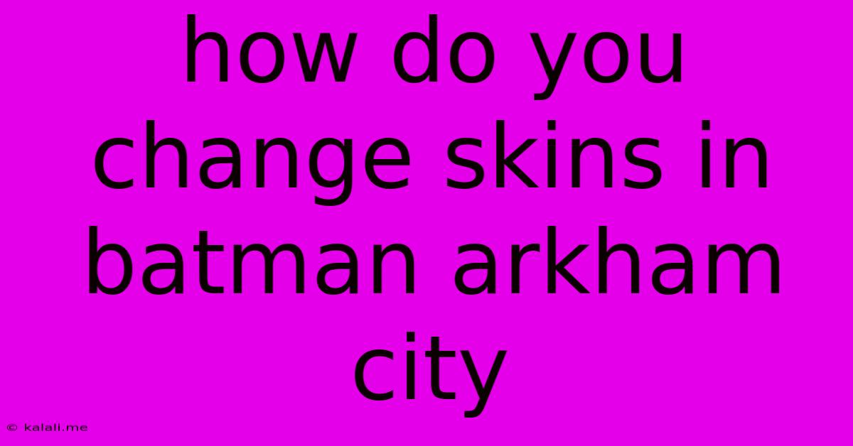 How Do You Change Skins In Batman Arkham City