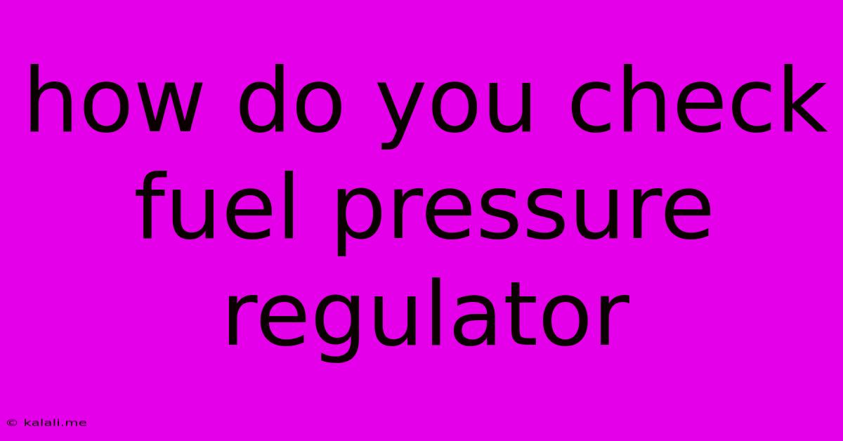 How Do You Check Fuel Pressure Regulator